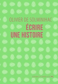 Couverture du livre Écrire une histoire - Olivier De Solminihac