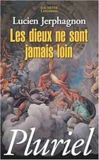 Couverture du livre Les dieux ne sont jamais loin - Lucien Jerphagnon