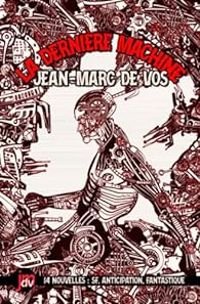 Couverture du livre La dernière machine - Jean Marc De Vos