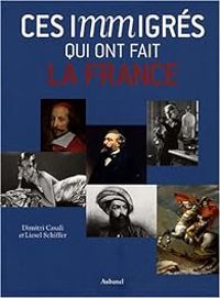 Couverture du livre Ces immigrés qui ont fait la France - Dimitri Casali - Liesel Schiffer