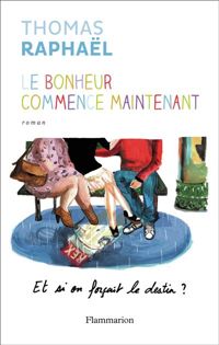 Couverture du livre Le bonheur commence maintenant  - Thomas Raphal