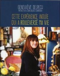 Genevieve Delpech - Cette expérience inouïe qui a bouleversé ma vie