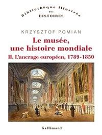 Krzysztof Pomian - Le musée, une histoire mondiale