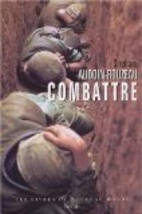 Stephane Audoin Rouzeau - Combattre. Une anthropologie historique de la guerre moderne (XIX