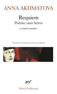 Anna Akhmatova - Requiem - Poème sans héros et autres poèmes