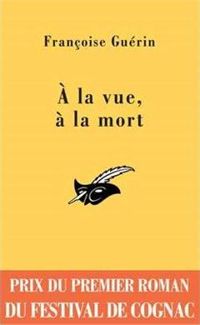 Couverture du livre A la vue, à la mort  - Francoise Guerin