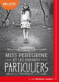 Ransom Riggs - Miss Peregrine et les enfants particuliers