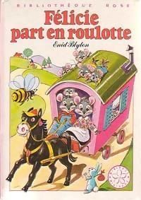 Enid Blyton - Jeanne Bazin - Marie Jose Lamorlette - Félicie part en roulotte