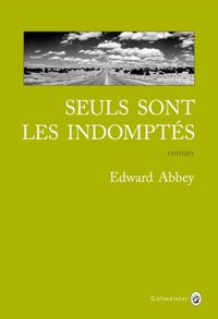 Couverture du livre Seuls sont les indomptés - Edward Abbey