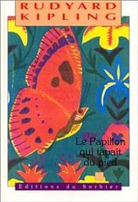 Rudyard Kipling - Le Papillon qui tapait du Pied