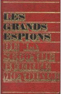 Couverture du livre Les grands espions de la seconde guerre mondiale - Jean Marcillac - Louis Garros - Thomas Schreiber - Pierre Ganz - Gabriel Meretik - Philippe De Sars