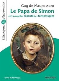 Couverture du livre Le Papa de Simon et 5 nouvelles réalistes et fantastiques - Guy De Maupassant