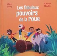 Couverture du livre Les fabuleux pouvoirs de la roue - Marc Levy - Carine Hinder