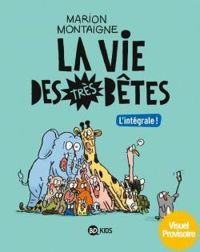 Couverture du livre La vie des très bêtes - L'intégrale ! - Marion Montaigne