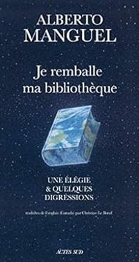 Alberto Manguel - Je remballe ma bibliothèque