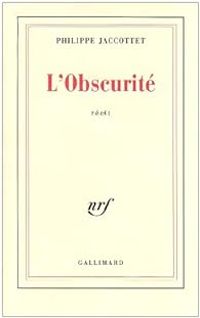 Philippe Jaccottet - L'obscurité