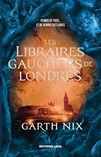 Garth Nix - Les libraires gauchers de Londres