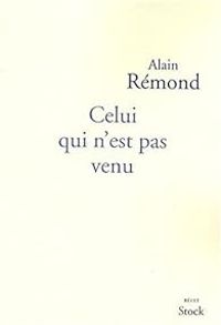 Couverture du livre Celui qui n'est pas venu - Alain Remond