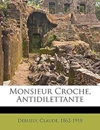 Couverture du livre Monsieur Croche - Antidilettante - Claude Debussy