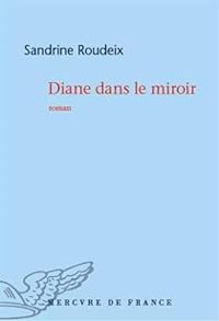 Sandrine Roudeix - Diane dans le miroir