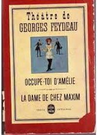 Georges Feydeau - Occupe-Toi d'Amelie - La Dame de Chez Maxim