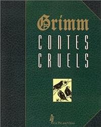 Couverture du livre Contes cruels - Jacob Et Wilhelm Grimm