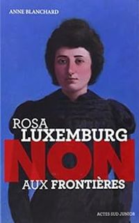 Couverture du livre Rosa Luxemburg : Non aux frontières ! - Anne Blanchard