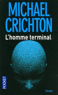 Couverture du livre L'Homme terminal - Michael Crichton