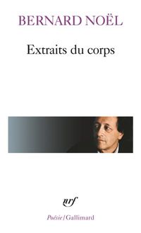 Bernard Noël - Extraits du corps