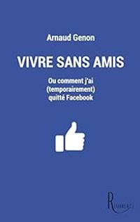 Couverture du livre Vivre sans amis ou  Comment j'ai (temporairement) quitté Facebook - Arnaud Genon