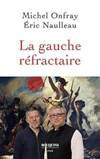 Couverture du livre La gauche réfractaire - Michel Onfray - Eric Naulleau