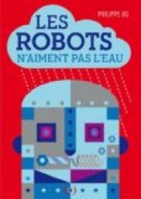 Philippe Ug - Les robots n'aiment pas l'eau