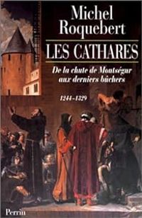 Michel Roquebert - Les Cathares 