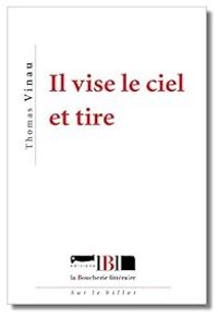 Thomas Vinau - Il vise le ciel et tire