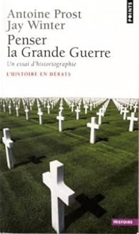 Antoine Prost - Jay Murray Winter - Penser la Grande Guerre