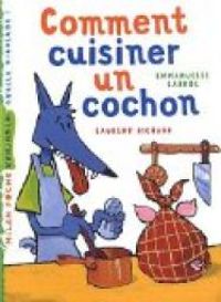 Couverture du livre Comment cuisiner un cochon - Laurent Richard - Emmanuelle Cabrol