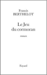 Francis Berthelot - Le Jeu du cormoran