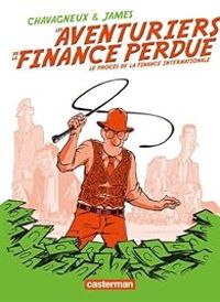 Couverture du livre Les aventuriers de la finance perdue  - Christian Chavagneux - James  - Laurent Jeanneau