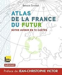 Couverture du livre Atlas de la France du futur. Notre avenir en 72 cartes - Benoist Simmat