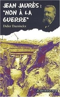 Didier Daeninckx - Jean Jaurès : ''Non à la guerre !''