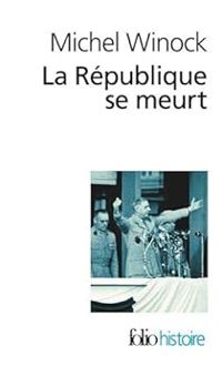 Michel Winock - La République se meurt : Chronique 1956-1958