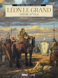 Bernard Lecomte - France Richemond - Léon le Grand : Défier Attila