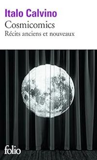 Couverture du livre Cosmicomics, récits anciens et nouveaux - Italo Calvino