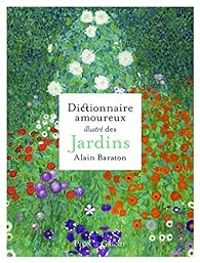 Alain Baraton - Dictionnaire amoureux illustré des jardins