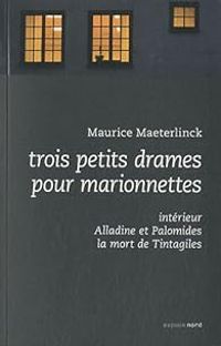 Maurice Maeterlinck - Trois petits drames pour marionnettes 