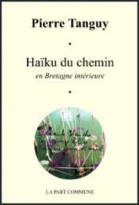 Pierre Tanguy - Haïku du chemin en Bretagne intérieure