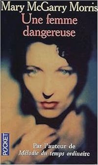 Couverture du livre Une femme dangereuse - Mary Mcgarry Morris