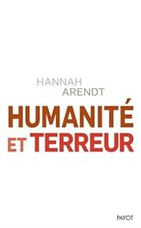 Hannah Arendt - Humanité et terreur et autres textes