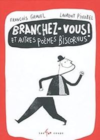 Couverture du livre Branchez-vous ! Et autres poèmes biscornus - Francois Gravel - Laurent Pinabel