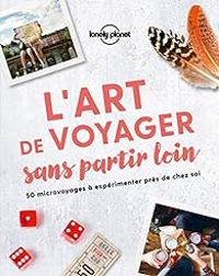 Couverture du livre L'art de voyager sans partir loin  - 2019 - Lonely Planet